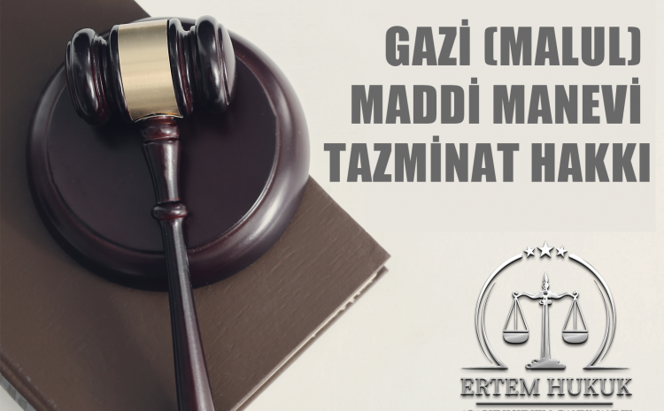  Gazi(Malul) Maddi Manevi Tazminat Hakkı